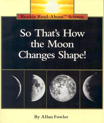 So That's How the Moon Changes Shape! - Allan Fowler