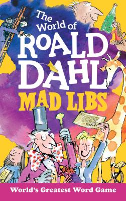 The World of Roald Dahl Mad Libs - Roald Dahl