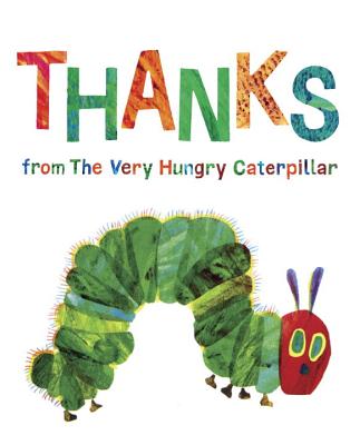 Thanks from the Very Hungry Caterpillar - Eric Carle