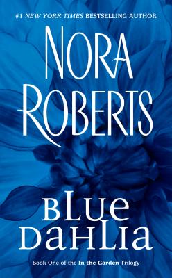 Blue Dahlia: In the Garden Trilogy - Nora Roberts