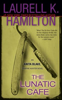 The Lunatic Cafe: An Anita Blake, Vampire Hunter Novel - Laurell K. Hamilton
