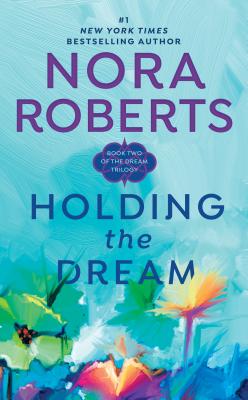 Holding the Dream - Nora Roberts
