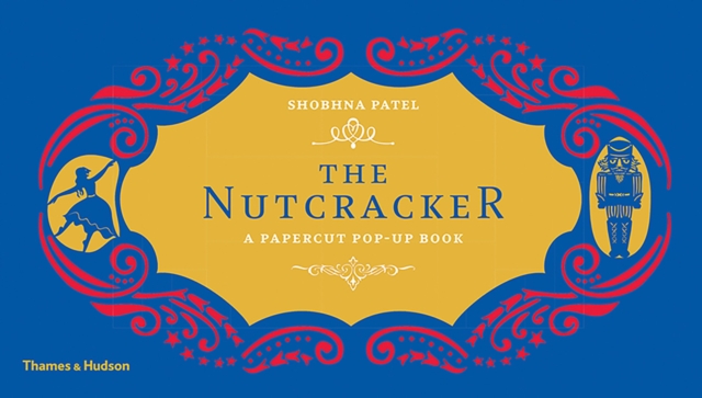 The Nutcracker: A Papercut Pop-Up Book - Shobhna Patel