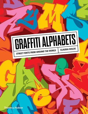 Graffiti Alphabets: Street Fonts from Around the World - Claudia Walde