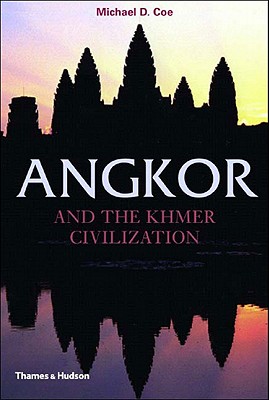 Angkor and the Khmer Civilization - Michael D. Coe