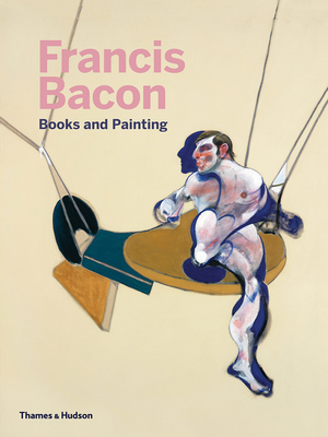 Francis Bacon: Books and Painting - Didier Ottinger