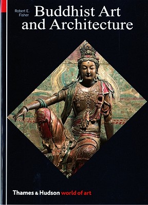 Buddhist Art and Architecture - Robert E. Fisher