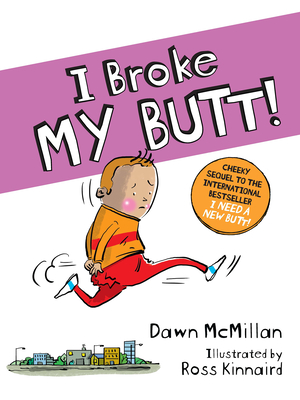 I Broke My Butt!: The Cheeky Sequel to the International Bestseller I Need a New Butt! - Dawn Mcmillan