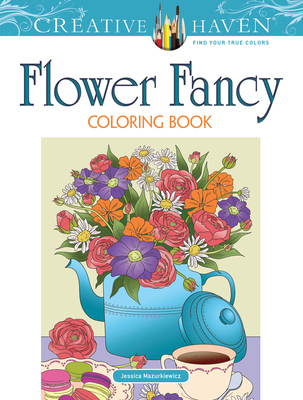 Creative Haven Flower Fancy Coloring Book - Jessica Mazurkiewicz