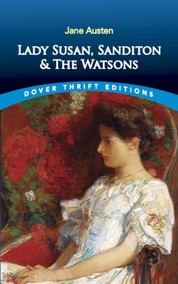 Lady Susan, Sanditon and the Watsons - Jane Austen