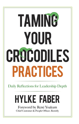 Taming Your Crocodiles Practices: Daily Reflections for Leadership Depth - Hylke Faber