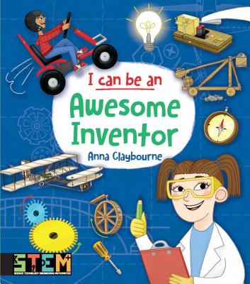 I Can Be an Awesome Inventor: Fun Stem Activities for Kids - Anna Claybourne
