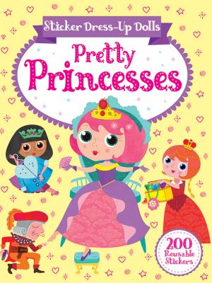 Sticker Dress-Up Dolls Pretty Princesses: 200 Reusable Stickers! - Connie Isaacs