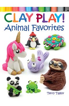 Poza produsului Clay Play! Animal Favorites - Terry Taylor