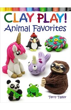 Clay Play! Animal Favorites - Terry Taylor