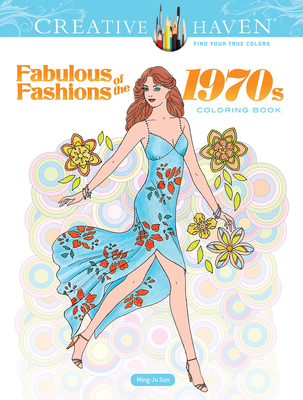 Creative Haven Fabulous Fashions of the 1970s Coloring Book - Ming-ju Sun