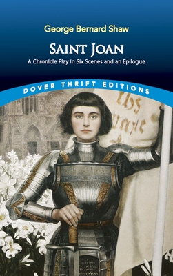 Saint Joan: A Chronicle Play in Six Scenes and an Epilogue - George Bernard Shaw