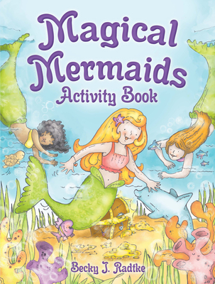 Magical Mermaids Activity Book - Becky J. Radtke