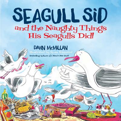 Seagull Sid: And the Naughty Things His Seagulls Did! - Dawn Mcmillan