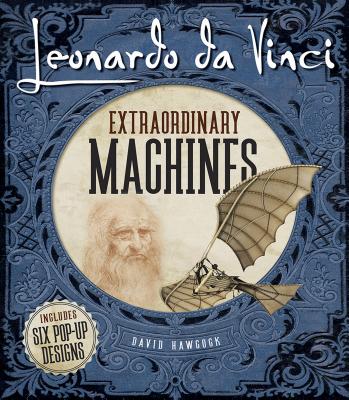 Leonardo Da Vinci: Extraordinary Machines - David Hawcock