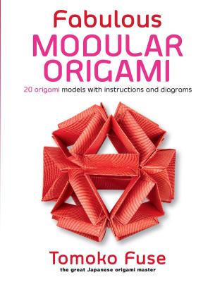 Fabulous Modular Origami: 20 Origami Models with Instructions and Diagrams - Tomoko Fuse