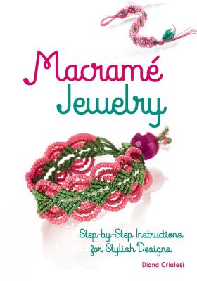 Macram� Jewelry: Step-By-Step Instructions for Stylish Designs - Diana Crialesi