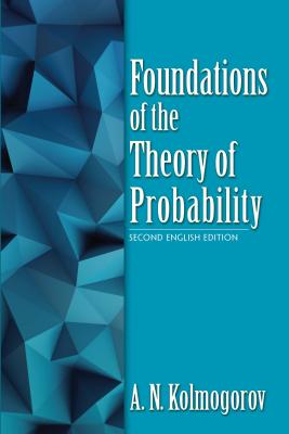 Foundations of the Theory of Probability: Second English Edition - A. N. Kolmogorov