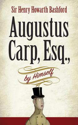 Augustus Carp, Esq., by Himself - Henry Howarth Bashford