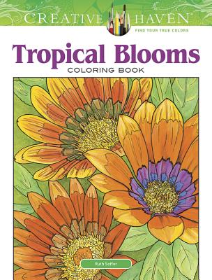 Creative Haven Tropical Blooms Coloring Book - Ruth Soffer
