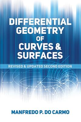 Differential Geometry of Curves and Surfaces: Revised and Updated Second Edition - Manfredo P. Do Carmo