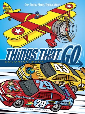 Things That Go Coloring Book: Cars, Trucks, Planes, Trains and More! - Peter Donahue