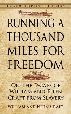 Running a Thousand Miles for Freedom: Or, the Escape of William and Ellen Craft from Slavery - William And Ellen Craft