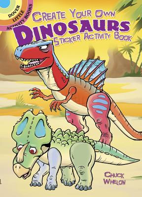 Create Your Own Dinosaurs Sticker Activity Book - Chuck Whelon