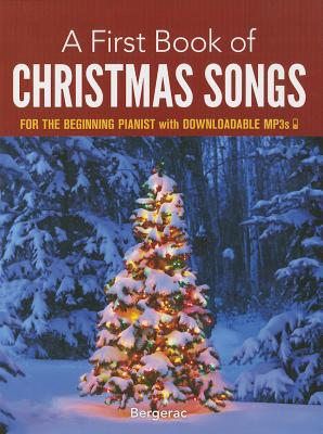 A First Book of Christmas Songs: For the Beginning Pianist with Downloadable MP3s - Bergerac