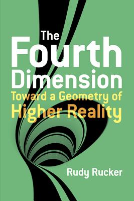 The Fourth Dimension: Toward a Geometry of Higher Reality - Rudy Rucker