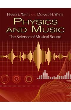 Physics and Music: The Science of Musical Sound - Harvey E. White