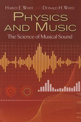 Physics and Music: The Science of Musical Sound - Harvey E. White