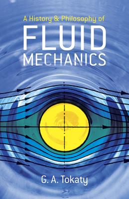 A History and Philosophy of Fluid Mechanics - G. A. Tokaty