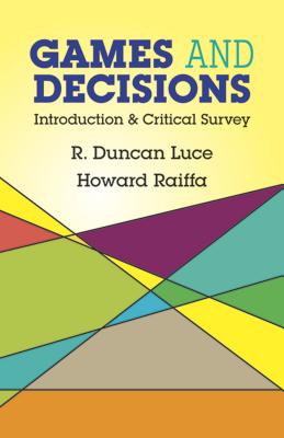 Games and Decisions: Introduction and Critical Survey - R. Duncan Luce