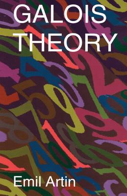 Galois Theory: Lectures Delivered at the University of Notre Dame by Emil Artin (Notre Dame Mathematical Lectures, Number 2) - Emil Artin
