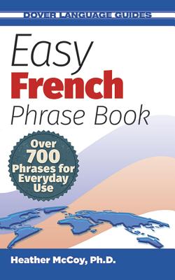 Easy French Phrase Book: Over 700 Phrases for Everyday Use - Heather Mccoy