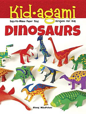 Kid-Agami -- Dinosaurs: Kirigami for Kids: Easy-To-Make Paper Toys - Atanas Mihaltchev