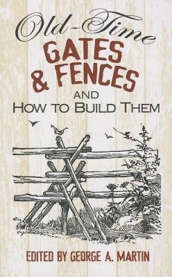 Old-Time Gates & Fences and How to Build Them - George A. Martin