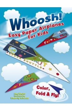 Whoosh! Easy Paper Airplanes for Kids: Color, Fold and Fly! - Amy Naylor