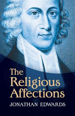 The Religious Affections - Jonathan Edwards