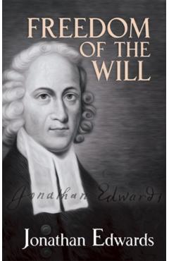 Freedom of the Will - Jonathan Edwards