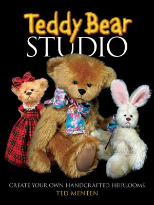 Teddy Bear Studio: Create Your Own Handcrafted Heirlooms - Ted Menten