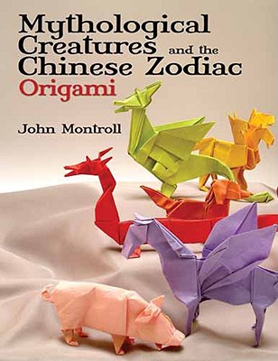 Mythological Creatures and the Chinese Zodiac Origami - John Montroll