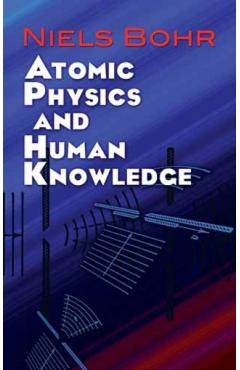 Atomic Physics and Human Knowledge - Niels Bohr
