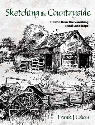 Sketching the Countryside: How to Draw the Vanishing Rural Landscape - Frank J. Lohan